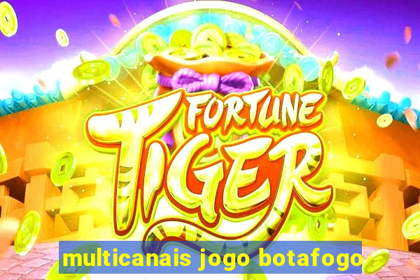 multicanais jogo botafogo